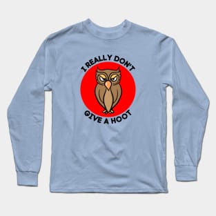 I Really Don't Give A Hoot | Owl Pun Long Sleeve T-Shirt